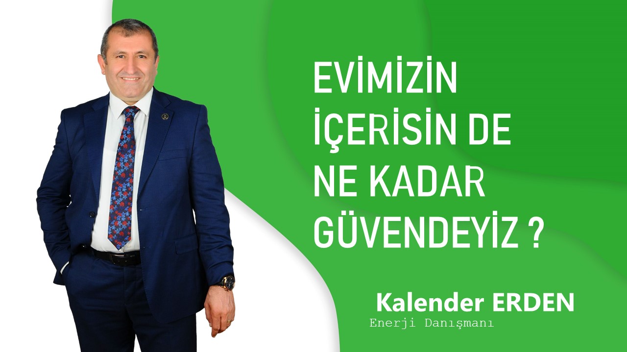 EVİMİZiN İÇERİSİN DE NE KADAR GÜVENDEYİZ ?