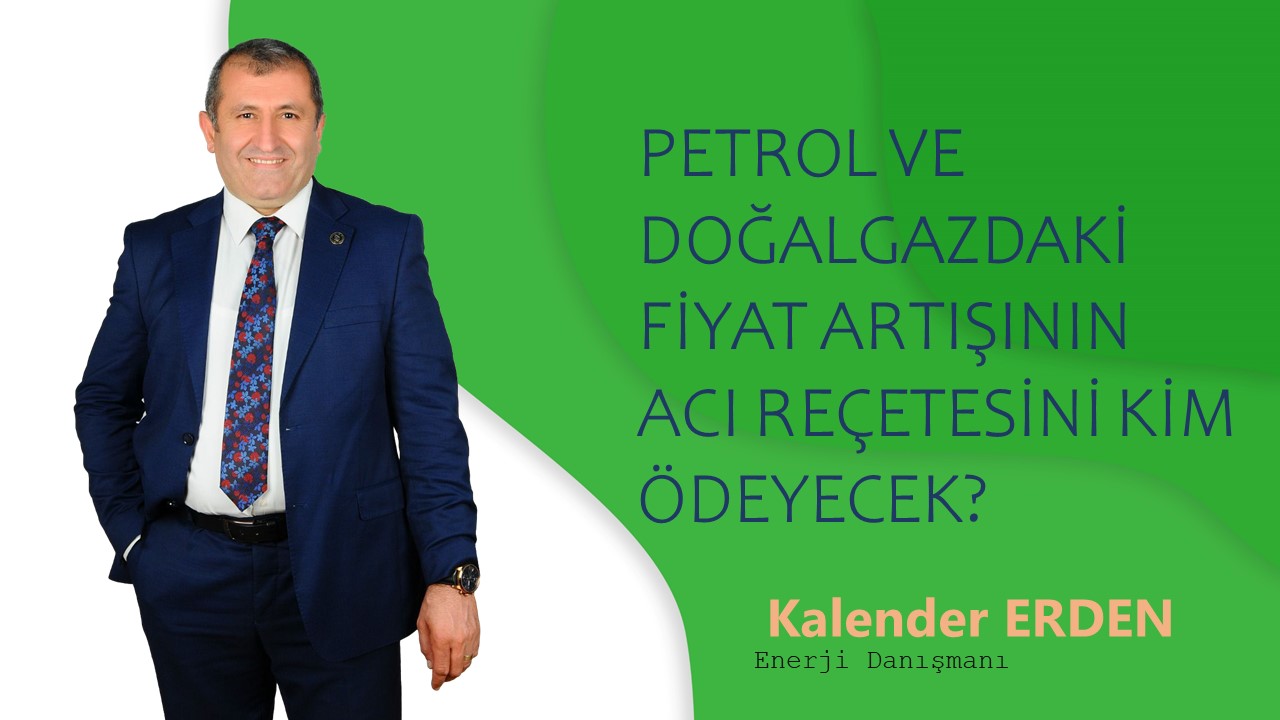 PETROL VE DOĞALGAZDAKİ FİYAT ARTIŞININ ACI REÇETESİNİ KİM ÖDEYECEK?